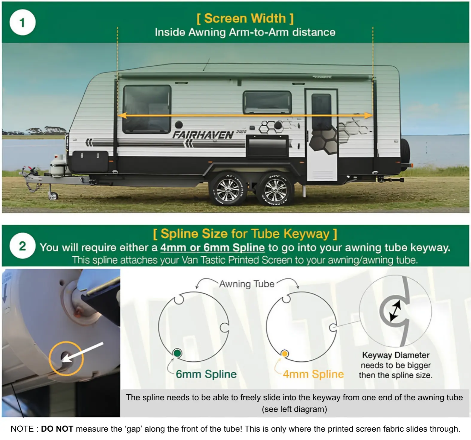 Measuring guide. Screen width: measure the distance from the inside of one awning arm to the inside of the other. Spline size: your awning tube keyway takes either a 4mm or a 6mm spline.